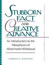 book Stubborn fact and creative advance: an introduction to the metaphysics of Alfred North Whitehead