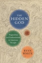 book The hidden God: pragmatism and posthumanism in American thought