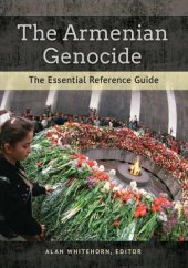 book The Armenian Genocide: The Essential Reference Guide: The Essential Reference Guide