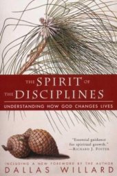 book The Spirit of the Disciplines: Understanding How God Changes Lives