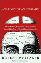 book Anatomy of an epidemic: magic bullets, psychiatric drugs, and the astonishing rise of mental illness in America