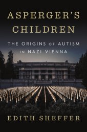 book Asperger's children: the origins of autism in Nazi Vienna