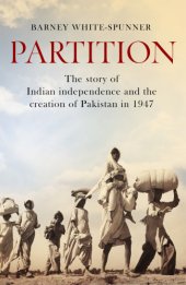 book Partition: the story of Indian independence and the creation of Pakistan in 1947