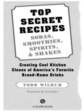 book Top secret recipes: sodas, smoothies, spirits, & shakes: creating cool kitchen clones of America's favorite brand-name drinks