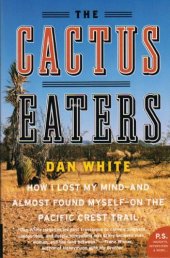 book The Cactus Eaters: How I Lost My Mind--and Almost Found Myself--on the Pacific Crest Trail