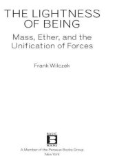 book The Lightness of Being: Mass, Ether, and the Unification of Forces