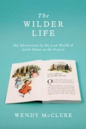 book The Wilder Life: My Adventures in the Lost World of Little House on the Prairie