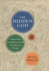 book The Hidden God: Pragmatism and Posthumanism in American Thought