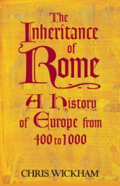 book The inheritance of Rome: a history of Europe from 400 to 1000