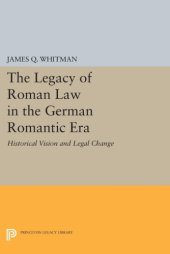 book The Legacy of Roman Law in the German Romantic Era: Historical Vision and Legal Change