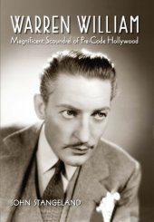 book Warren William: magnificent scoundrel of pre-code Hollywood