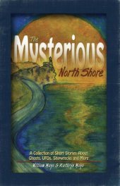 book The Mysterious North Shore: a Collection of Short Stories about Ghosts, UFOs, Shipwrecks and More