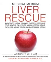 book Medical Medium Liver Rescue: Answers to Eczema, Psoriasis, Diabetes, Strep, Acne, Gout, Bloating, Gallstones, Adrenal Stress, Fatigue, Fatty Liver, Weight Issues, SIBO & Autoimmune Disease