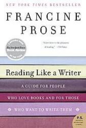 book Reading Like a Writer: A Guide for People Who Love Books and for Those Who Want to Write Them