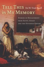 book Tell this in my memory: stories of enslavement from Egypt, Sudan, and the Ottoman Empire