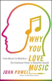 book Why You Love Music: From Mozart to Metallica--The Emotional Power of Beautiful Sounds