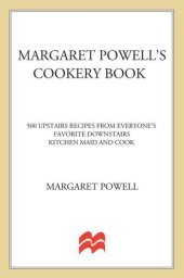 book Margaret Powell's Cookery Book: 500 Upstairs Recipes from Everyone's Favorite Downstairs Kitchen Maid and Cook