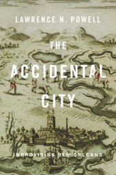 book The accidental city: improvising New Orleans