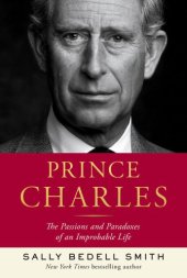 book Prince Charles: the passions and paradoxes of an improbable life