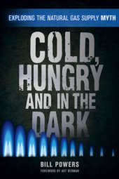 book Cold, hungry and in the dark: exploding the natural gas supply myth