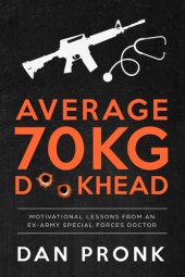 book Average 70kg D**khead: Motivational Lessons from an Ex-Army Special Forces Doctor