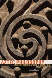 book Aztec philosophy: understanding a world in motion