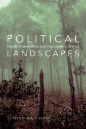 book Political Landscapes Forests, Conservation, and Community in Mexico