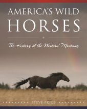 book America's wild horses: the history of the western mustang