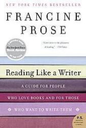 book Reading Like a Writer: A Guide for People Who Love Books and for Those Who Want to Write Them