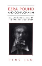 book Ezra Pound and Confucianism remaking humanism in the face of modernity