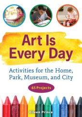 book Art is every day: activities for the home, park, museum, and city