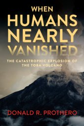 book When humans nearly vanished: the catastrophic explosion of the Toba supervolcano