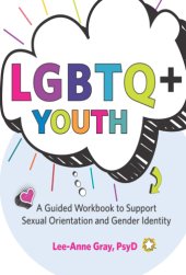 book LGBTQ+ youth: a guided workbook to support sexual orientation and gender identity