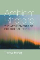 book Ambient Rhetoric: The Attunements of Rhetorical Being