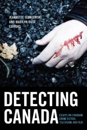 book Detectinng Canada: essays on Canadian crime fiction, television, and film