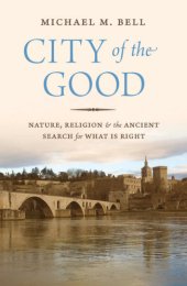 book City of the Good Nature, Religion, and the Ancient Search for What Is Right