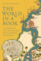 book The World in a Book: Al-Nuwayri and the Islamic Encyclopedic Tradition