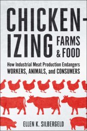 book Chickenizing Farms and Food How Industrial Meat Production Endangers Workers, Animals, and Consumers