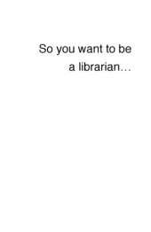 book So You Want To Be a Librarian