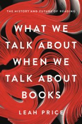 book What we talk about when we talk about books: the history and future of reading