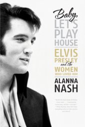 book Baby, let's play house: Elvis Presley and the women who loved him