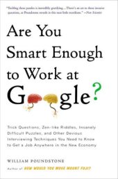 book Are you smart enough to work at Google?: trick questions, zen-like riddles, insanely difficult puzzles, and other devious interviewing techniques you need to know to get a job anywhere in the new economy