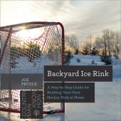 book Backyard ice rink: a step-by-step guide for building your own hockey rink at home