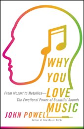 book Why you love music: from Mozart to Metallica: the emotional power of beautiful sounds