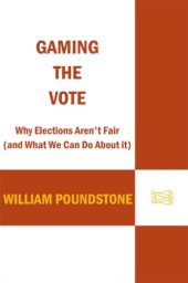 book Gaming the vote: why elections aren't fair (and what we can do about it)