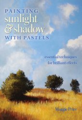 book Painting Sunlight and Shadow with Pastels: Essential Techniques for Brilliant Effects