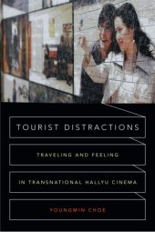 book Tourist Distractions Traveling and Feeling in Transnational Hallyu Cinema