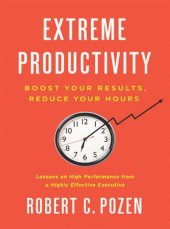 book Extreme Productivity: Boost Your Results, Reduce Your Hours