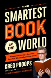 book The smartest book in the world: a lexicon of literacy, a rancorous reportage, a concise curriculum of cool