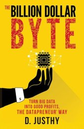 book The billion dollar byte: turn big data into good profits, the datapreneur® way